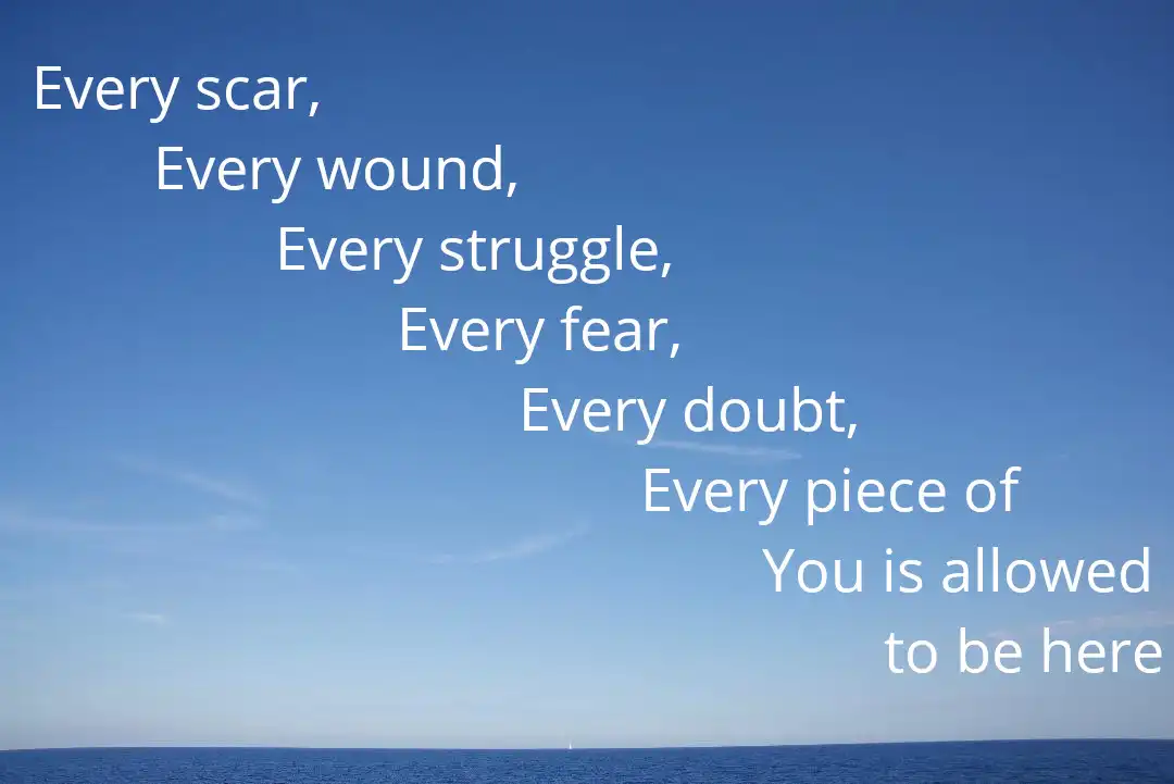 Horizon over the blue ocean inscribed with the following: 'Every scar, Every wound, Every struggle, Every fear, Every doubt, Every piece of You is allowed to be here'